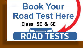 Book Your Road Test Here ROAD TESTS Class   5E  &  6E